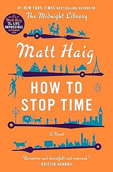 How to Stop Time: A Novel