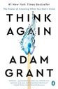 Think Again: The Power of Knowing What You Don't Know.