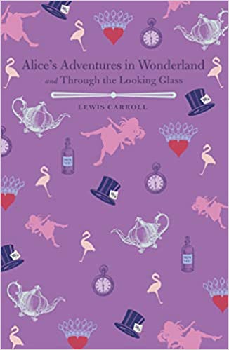 Alice's Adventures in Wonderland and through the Looking- Glass