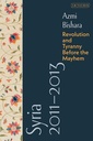 Syria 2011-2013 : Revolution and Tyranny Before the Mayhem- Azmi Beshara