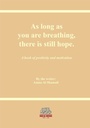 as long as you are bresthing there is still hope
