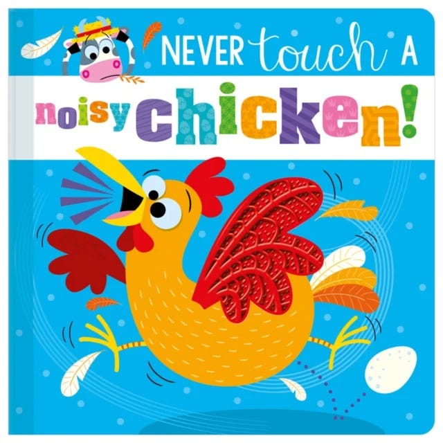 Never Touch A Noisy Chicken!