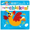 Never Touch A Noisy Chicken!