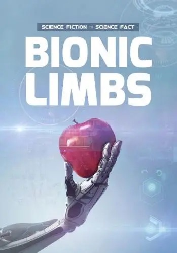 Science Fiction/Science Fact: Bionic Limbs