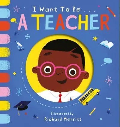 I  Want To Be: A Teacher