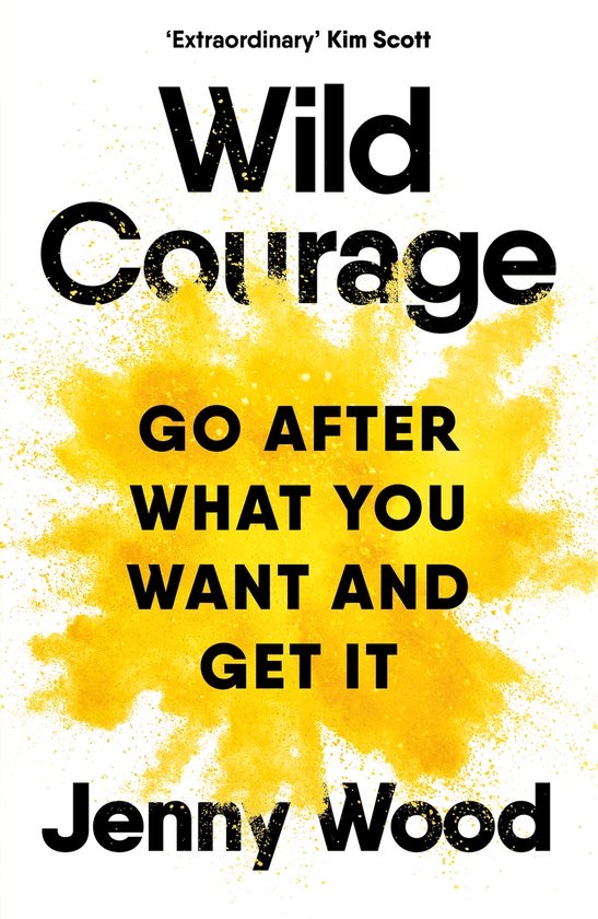 Wild Courage: Go After What You Want And Get It