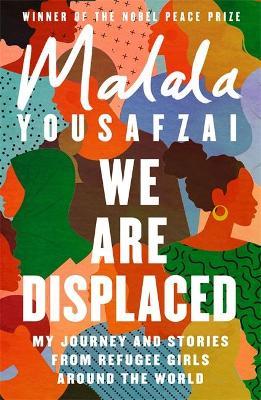 We Are Displaced: My Journey and Stories from Refugee Girls Around the World - From Nobel Peace Priz