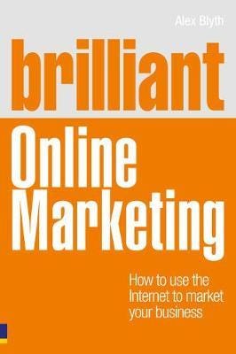 Brilliant Online Marketing: How to Use The Internet to Market Your Business