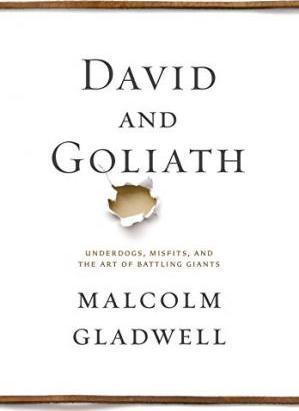 David and Goliath: Underdogs, Misfits, and the Art of Battling Giants.