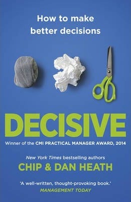 Decisive: How to Make Better Decisions in Life and Work: How to Make Better Choices in Life and Work