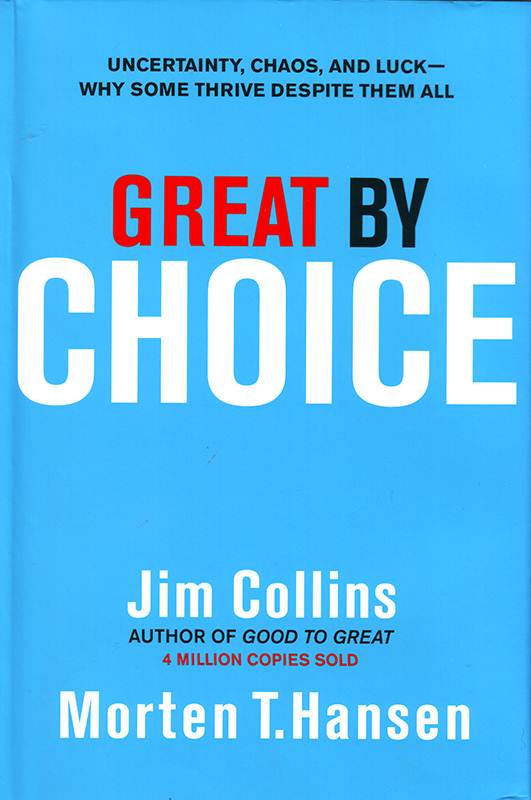 Great by Choice: Uncertainty, Chaos, and Luck--Why Some Thrive Despite Them All