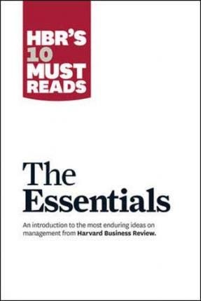 Harvard Business Review 10 Must-Read Articles: The Essentials