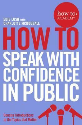 how to: speak with confidence in public (How to: Academy)
