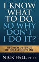 I Know What to Do So Why Don't I Do It? - Second Edition: Mind Your Emotions to End Procrastination