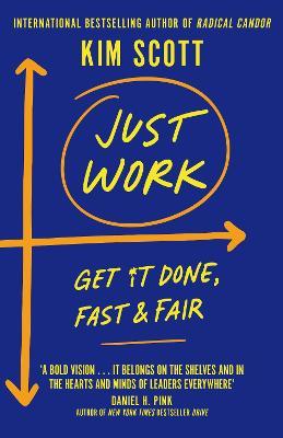 Just Work: Get Sh*t Done, Fast and Fair