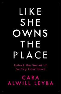 Like She Owns the Place: Unlock the Secret of Lasting Confidence