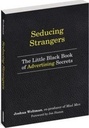 Seducing Strangers: How to Get People to Buy What You're Selling (The Little Black Book of Advertisi