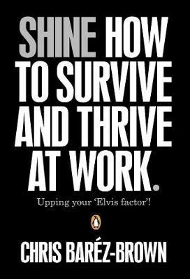 Shine: How To Survive And Thrive At Work