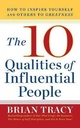 The 10 Qualities of Influential People: How to Inspire Yourself and Others to Greatnes