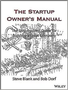 The Startup Owner's Manual: The Step-By-Step Guide for Building a Great Company