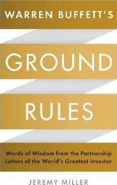 Warren Buffett's Ground Rules: Words of Wisdom from the Partnership Letters of the World's Greatest