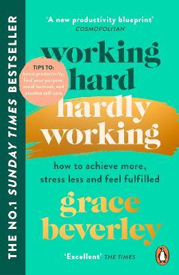 Working Hard, Hardly Working: How to achieve more, stress less and feel fulfilled: THE #1 SUNDAY TI