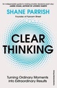 Clear Thinking: Turning Ordinary Moments into Extraordinary Results.