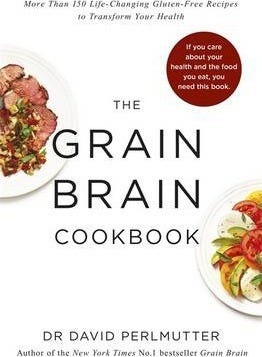 Grain Brain Cookbook: More Than 150 Life-Changing Gluten-Free Recipes to Transform Your Health