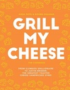 Grill My Cheese: From Slumdog Grillionaire to Justin Brieber: 50 of the Greatest Toasted Cheese Sand
