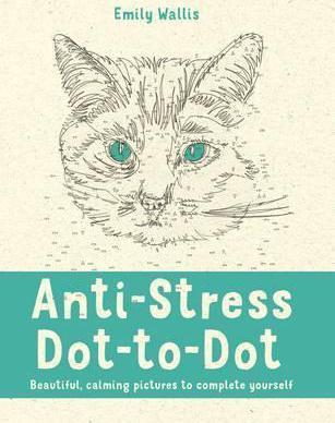 Anti-Stress Dot-to-Dot: Beautiful, Calming Pictures to Complete Yourself