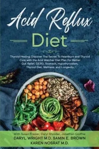 Acid Reflux Diet: Thyroid Healing: Discover The Secret To Heartburn and Thyroid Cure with the Acid
