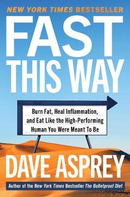Fast This Way: Burn Fat, Heal Inflammation, and Eat Like the High-Performing Human You Were Meant to