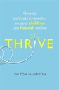 THRIVE: How to Cultivate Character So Your Children Can Flourish Online