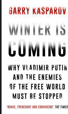 Winter Is Coming: Why Vladimir Putin and the Enemies of the Free World Must Be Stopped