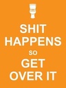 Shit Happens So Get Over It (Humour)