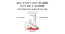 You Cant Get Blood Out Of A Turnip