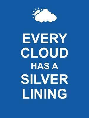 Every Cloud Has a Silver Lining (Keep Calm)