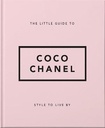 The Little Guide to Coco Chanel: Style to Live By