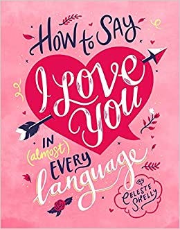 How to Say I Love You in (Almost) Every Language
