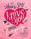 How to Say I Love You in (Almost) Every Language