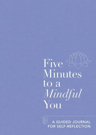 Five Minutes to a Mindful You: A guided journal for self-reflection