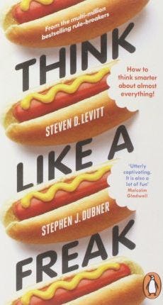 Think Like a Freak: How to Think Smarter about Almost Everything