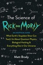 The Science of Rick and Morty: What Earth's Stupidest Show Can Teach Us About Quantum Physics, Biolo