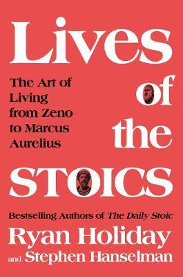 Lives of the Stoics: The Art of Living from Zeno to Marcus Aurelius