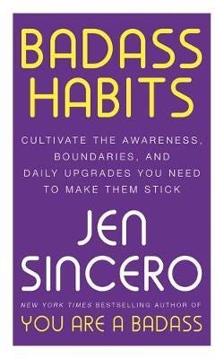 Badass Habits: Cultivate the Awareness, Boundaries, and Daily Upgrades You Need to Make Them Stick/