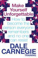 Make Yourself Unforgettable: How to Become the Person Everyone Remembers and No One Can Resist