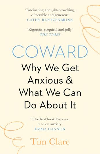 Coward: Why We Get Anxious and What We Can Do About It