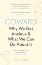 Coward: Why We Get Anxious and What We Can Do About It
