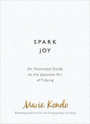 Spark Joy: An Illustrated Guide to the Japanese Art of Tidying