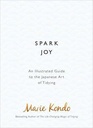 Spark Joy: An Illustrated Guide to the Japanese Art of Tidying